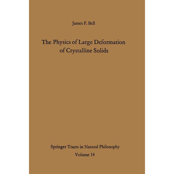 Springer Tracts in Natural Philosophy The Physics of Large Deformation of Crystalline Solids, Book 14, (Paperback)