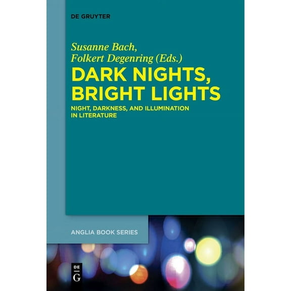 Buchreihe Der Anglia / Anglia Book Dark Nights, Bright Lights: Night, Darkness, and Illumination in Literature, Book 50, (Paperback)