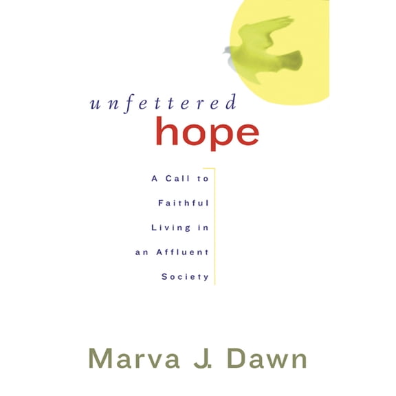 Unfettered Hope: A Call to Faithful Living in an Affluent Society (Paperback)