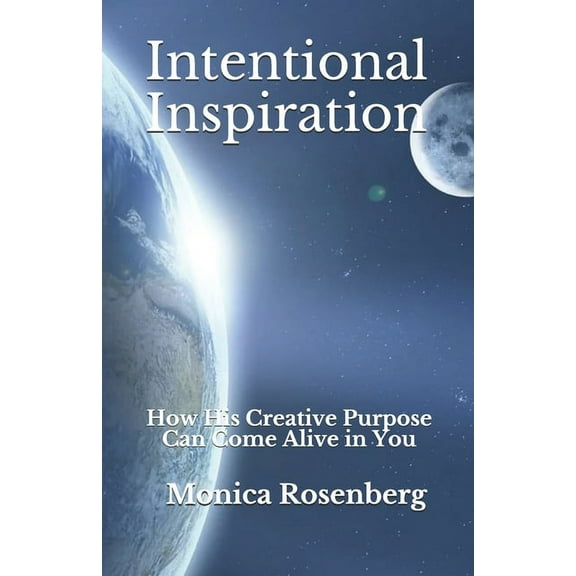 Intentional Inspiration: How His Creative Purpose Can Come Alive in You, (Paperback)