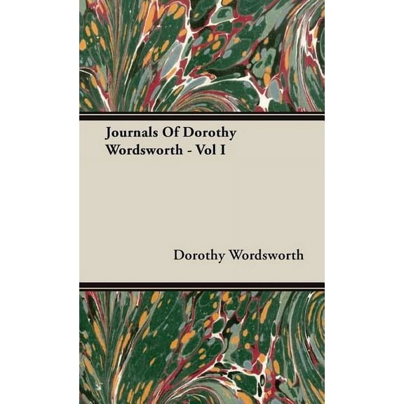 Journals Of Dorothy Wordsworth - Vol I (Hardcover)