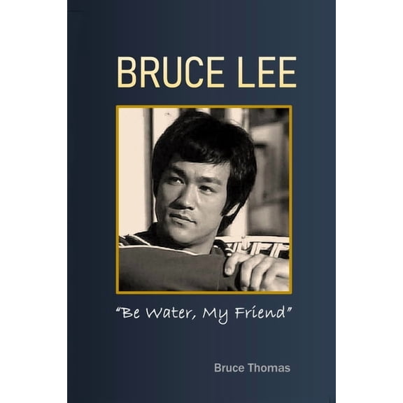Legacy Bruce Lee: Be Water, My Friend, (Paperback)