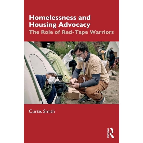 Homelessness and Housing Advocacy: The Role of Red-Tape Warriors, (Paperback)