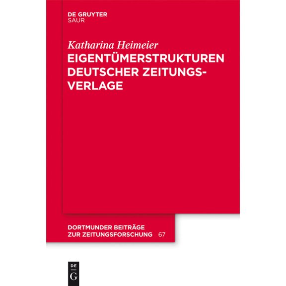 Dortmunder BeitrÃ¤ge Zur Zeitungsforschun EigentÃ¼merstrukturen Deutscher Zeitungsverlage, Book 67, (Hardcover)