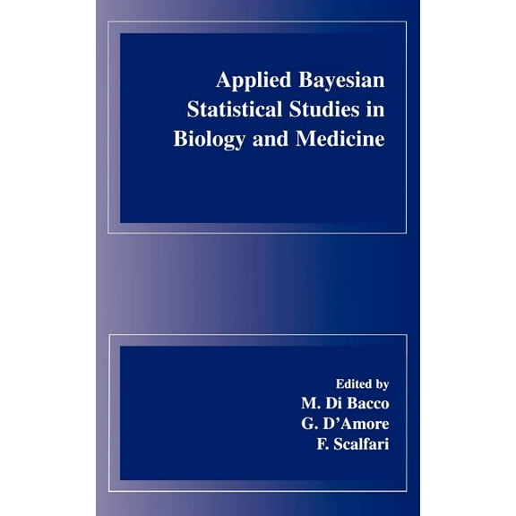 Applied Bayesian Statistical Studies in Biology and Medicine, (Hardcover)