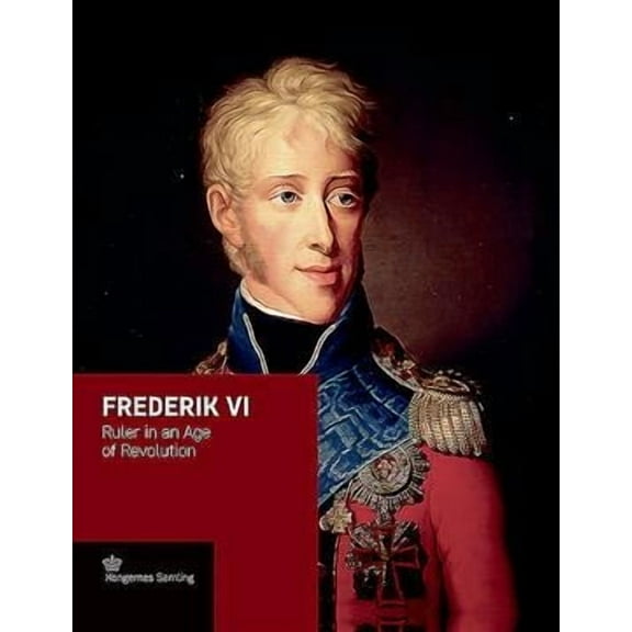 Frederik VI : Ruler in an Age of Revolution (Hardcover)