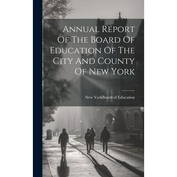 Annual Report Of The Board Of Education Of The City And County Of New York (Hardcover)