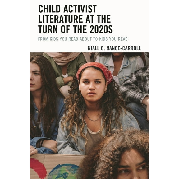 Child Activist Literature at the Turn of the 2020s: From Kids You Read about to Kids You Read, (Hardcover)