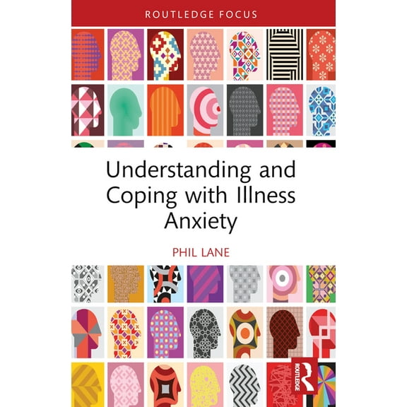 Routledge Focus on Mental Health Understanding and Coping with Illness Anxiety, (Paperback)