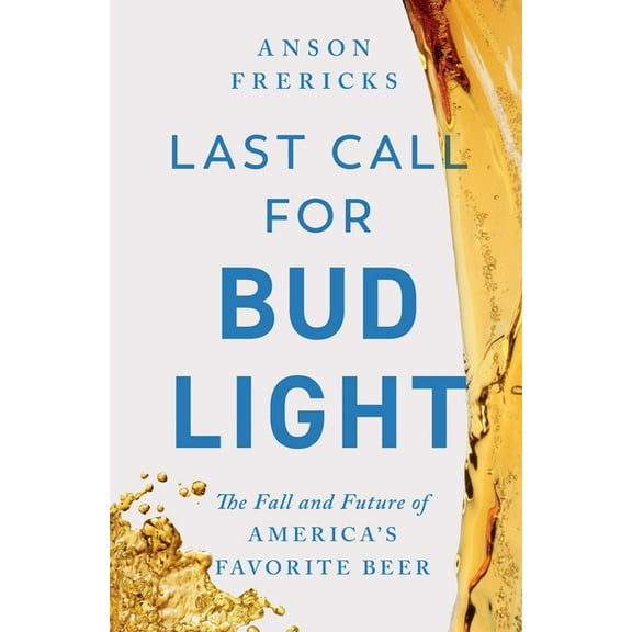 Last Call for Bud Light: The Fall and Future of America's Favorite Beer, (Hardcover)