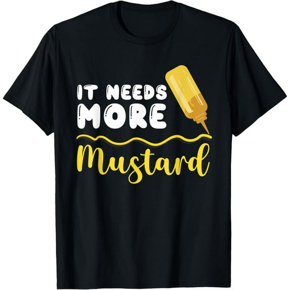 It Needs More Mustard Design For Mustard Lovers T-Shirt