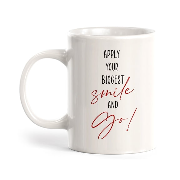 Designs ByLITA Apply Your Biggest Smile And Go 11oz Plastic Coffee Mug