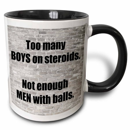 3dRose too many boys on steroids and not even men with balls black lettering - Two Tone Black Mug,