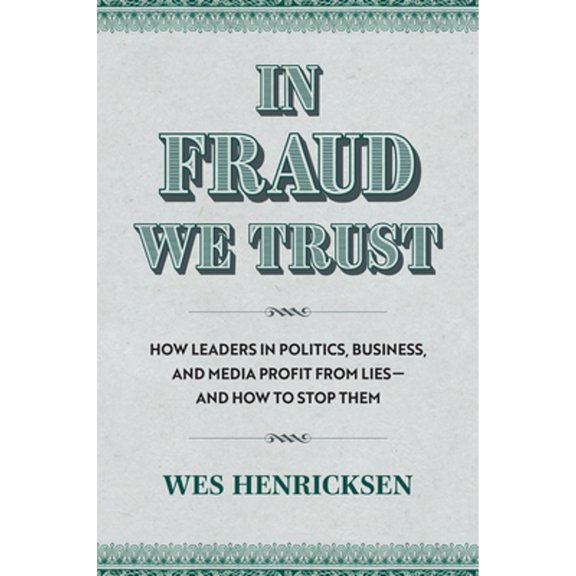 Pre-Owned In Fraud We Trust: How Leaders in Politics, Business, and Media Profit from Liesand How to Stop Them, 9780700637461, 070063746X, Hardcover,