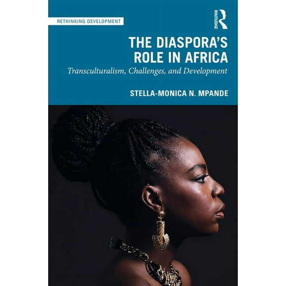 Rethinking Development The Diaspora's Role in Africa: Transculturalism, Challenges, and Development, (Paperback)