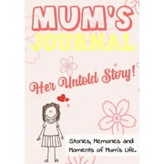 Untold Story: Mum's Journal - Her Untold Story: Stories, Memories and Moments of Mum's Life: A Guided Memory Journal 7 x 10 inch (Paperback)