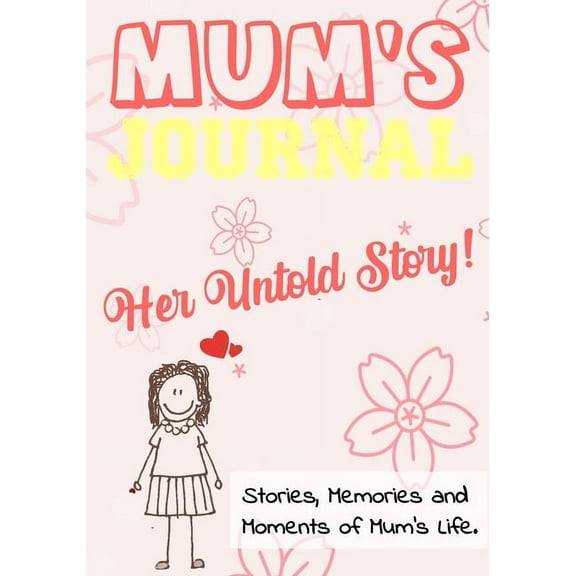 Untold Story Mum's Journal - Her Untold Story: Stories, Memories and Moments of Mum's Life: A Guided Memory Journal 7 x 10 inch, (Paperback)