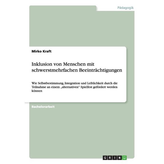 Inklusion von Menschen mit schwerstmehrfachen Beeinträchtigungen: Wie Selbstbestimmung, Integration und Leiblichkeit durch die Teilnahme an einem "alternativen Spielfest gefördert werden können (Paper