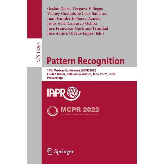 Lecture Notes in Computer Science Pattern Recognition: 14th Mexican Conference, McPr 2022, Ciudad Juárez, Mexico, June 22-25, 2022, Proceedings, Book 13264, (Paperback)