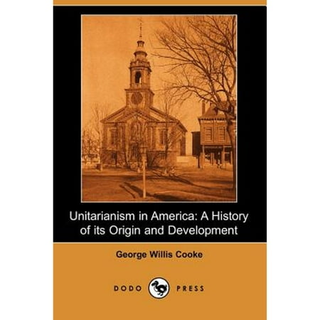 Pre-Owned Unitarianism in America: A History of Its Origin and Development (Dodo Press) (Paperback 9781406515008) by George Willis Cooke