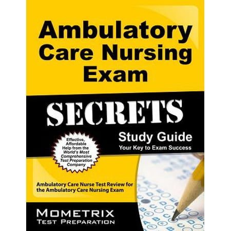 Ambulatory Care Nursing Exam Secrets Study Guide : Ambulatory Care Nurse Test Review for the Ambulatory Care Nursing