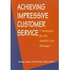 Achieving Impressive Customer Service : 7 Strategies for the Health Care Manager, Used [Paperback]