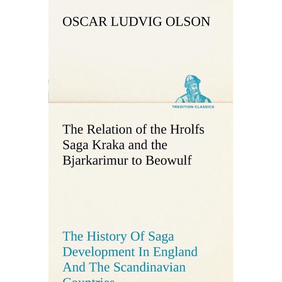 The Relation of the Hrolfs Saga Kraka and the Bjarkarimur to Beowulf (Paperback)
