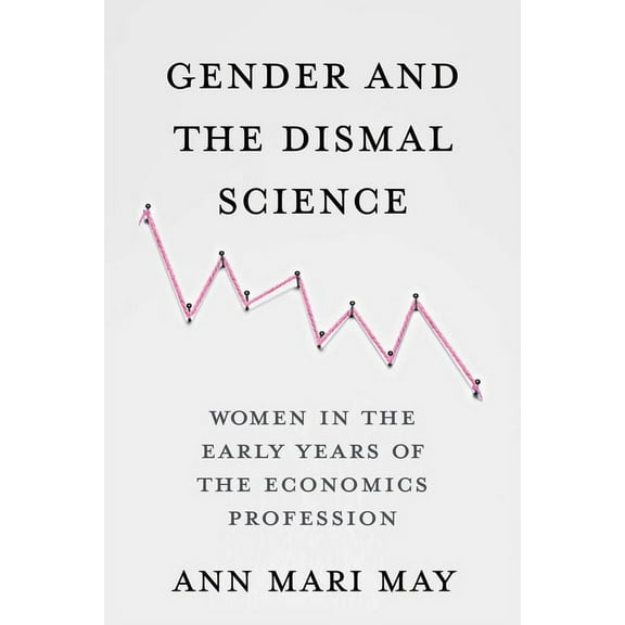 Gender and the Dismal Science: Women in the Early Years of the Economics Profession, (Paperback)