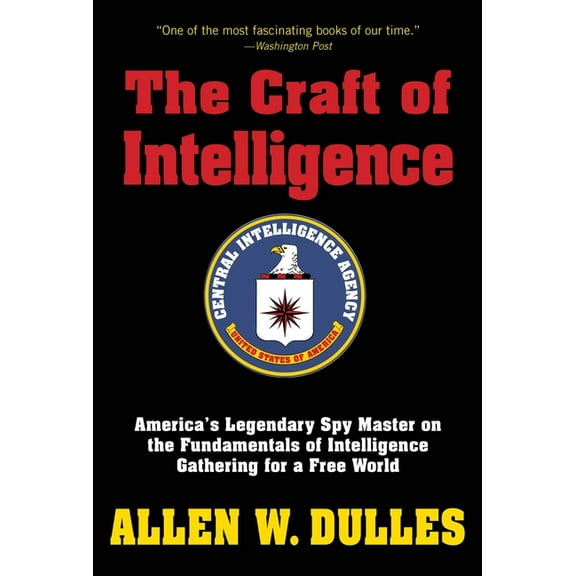 The Craft of Intelligence: America's Legendary Spy Master on the Fundamentals of Intelligence Gathering for a Free World, (Paperback)