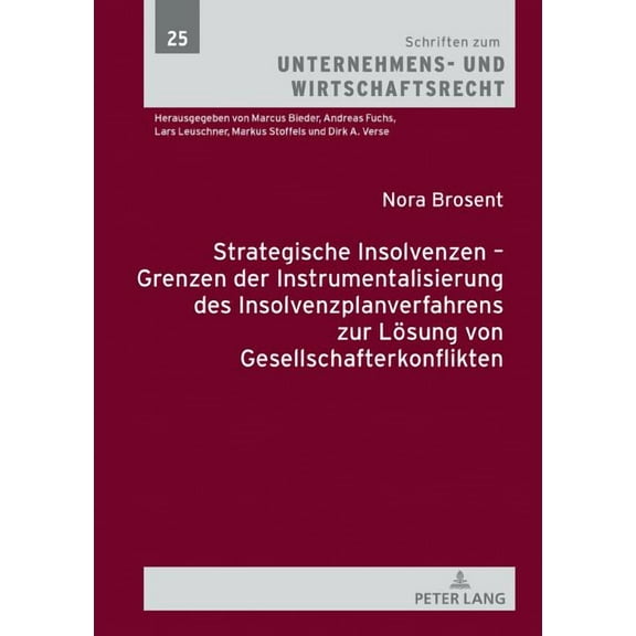 Schriften Zum Unternehmens- Und Wirtschaftsrecht: Strategische Insolvenzen - Grenzen der Instrumentalisierung des Insolvenzplanverfahrens zur Loesung von Gesellschafterkonflikten (Hardcover)