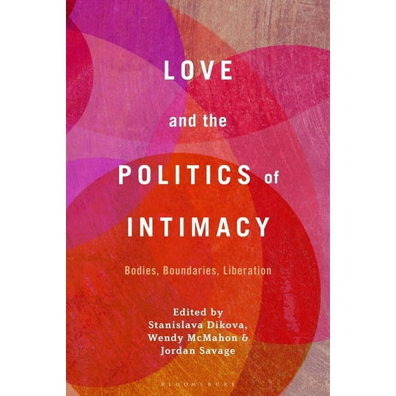 Love and the Politics of Intimacy: Bodies, Boundaries, Liberation, (Hardcover)