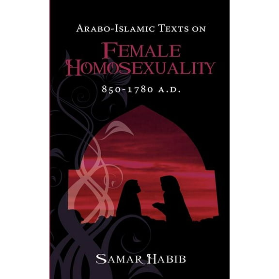 Arabo-Islamic Texts on Female Homosexuality, 850 - 1780 A.D. (Paperback)