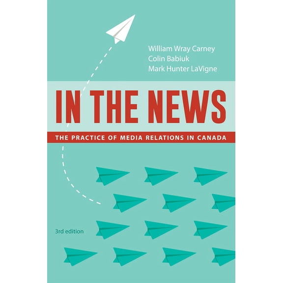 In the News, 3rd Edition: The Practice of Media Relations in Canada (Paperback)