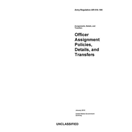 Army Regulation AR 614-100 Officer Assignment Policies, Details, and Transfers January 2019 -