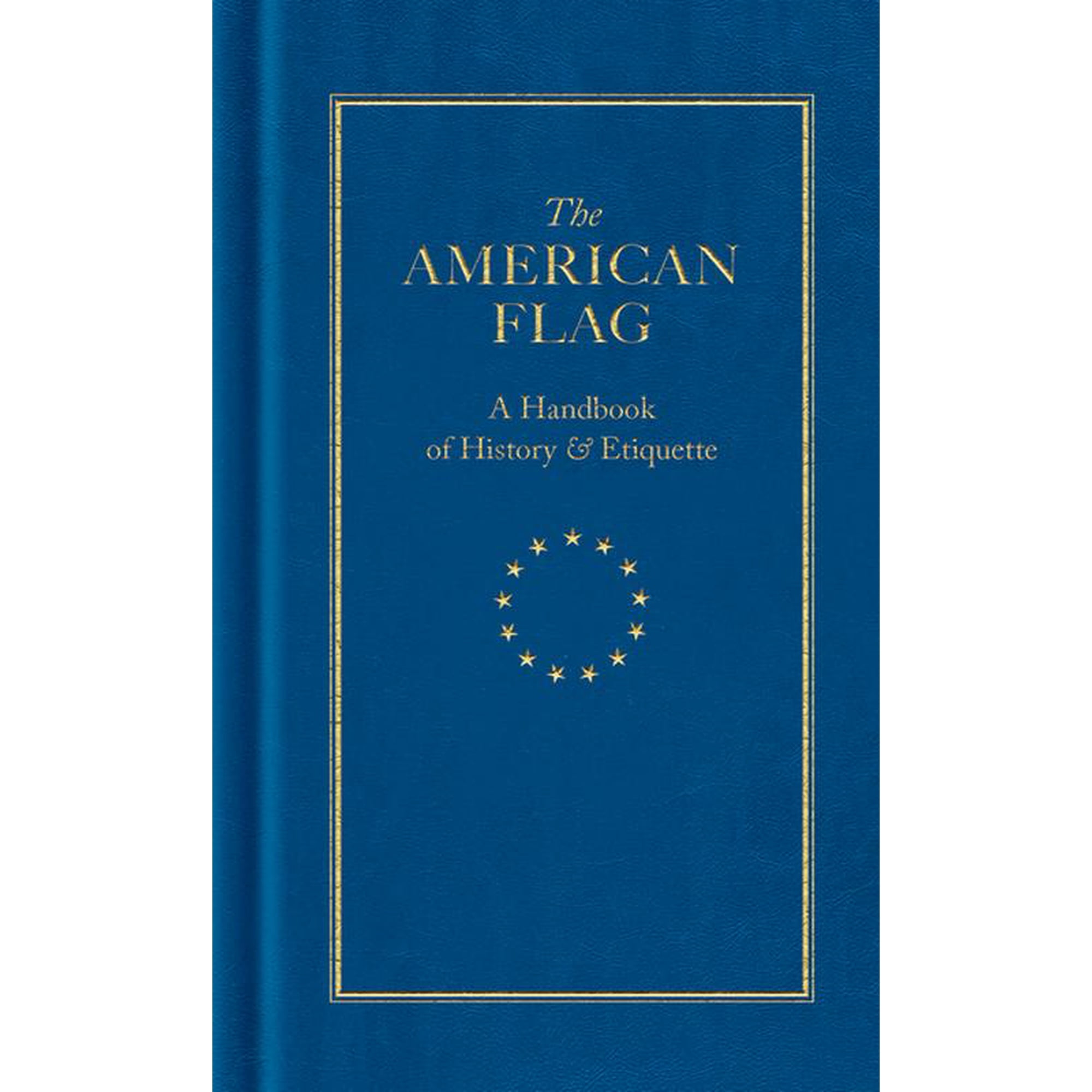 Books of American Wisdom The American Flag: A Handbook of History & Etiquette, (Hardcover)