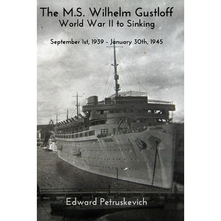 The M S Wilhelm Gustloff World War Ii To Sinking