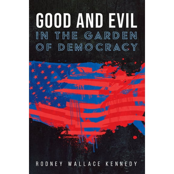 Good and Evil in the Garden of Democracy (Paperback)