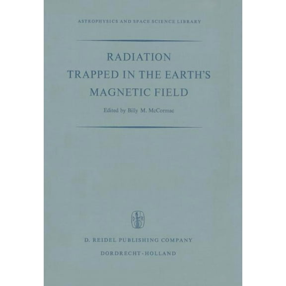 Astrophysics and Space Science Library Radiation Trapped in the Earth's Magnetic Field: Proceedings of the Advanced Study Institute Held at the Chr. Michelsen , Book 5, (Paperback)