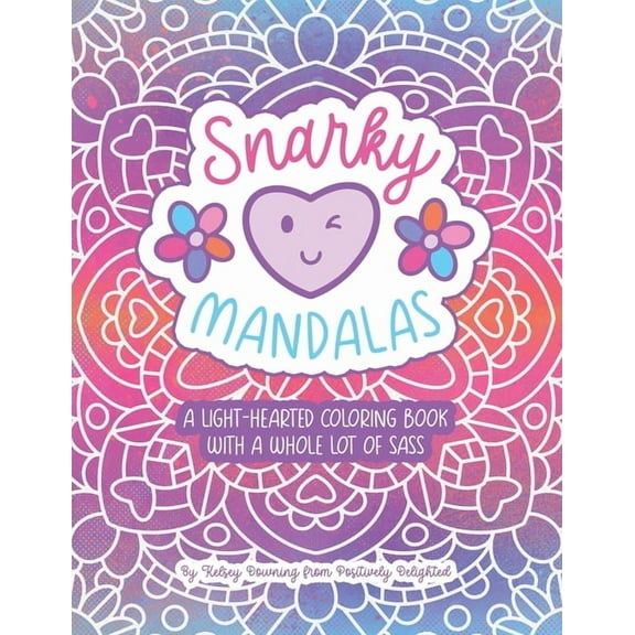 Snarky Mandalas: A Light-Hearted Coloring Book with a Whole Lot of Sass, (Paperback)