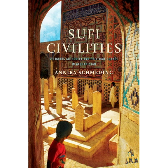 Sufi Civilities: Religious Authority and Political Change in Afghanistan, (Paperback)