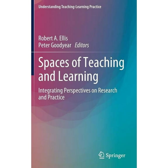 Understanding Teaching-Learning Practice Spaces of Teaching and Learning: Integrating Perspectives on Research and Practice, (Hardcover)