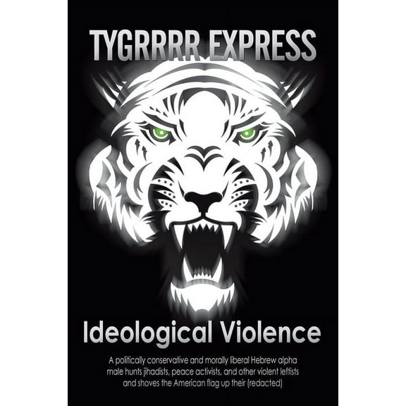 Ideological Violence: A Politically Conservative and Morally Liberal Hebrew Alpha Male Hunts Jihadists, Peace Activists, and Other Violent Leftists and Shoves the American Flag up Their (Redacted) (Pa