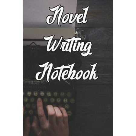 Novel Writing Notebook: Record Notes, Ideas, Courses, Reviews, Styles, Best Locations and Records of Your Novels (Best Product Design Courses)