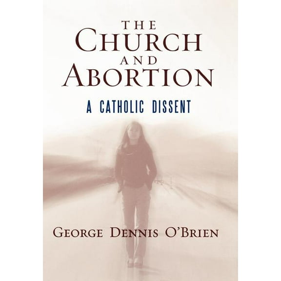The Church and Abortion: A Catholic Dissent, (Hardcover)