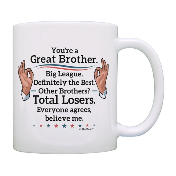 ThisWear Best Brother Gifts Great Brother Big League Definitely Mug Humorous Birthday Gifts for Brother Sister Gifts Funny Gifts for Brother Sibling 11 ounce Coffee Mug