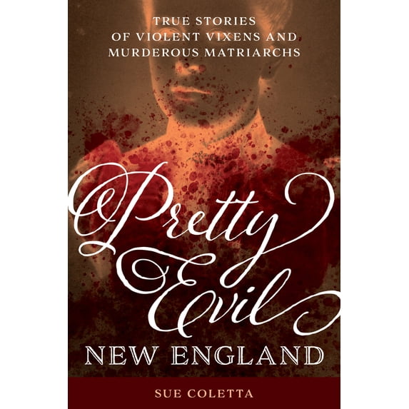 Pre-Owned Pretty Evil New England: True Stories of Violent Vixens and Murderous Matriarchs (Paperback) 1493052330 9781493052332