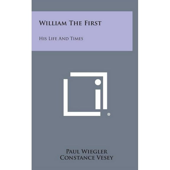 William the First: His Life and Times (Hardcover)
