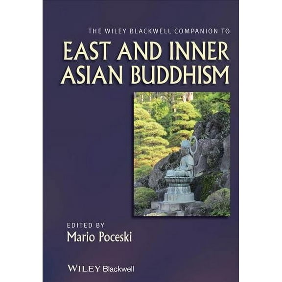 Wiley Blackwell Companions to Religion: The Wiley Blackwell Companion to East and Inner Asian Buddhism (Hardcover)