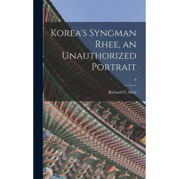 Korea's Syngman Rhee, an Unauthorized Portrait; 0, (Hardcover)