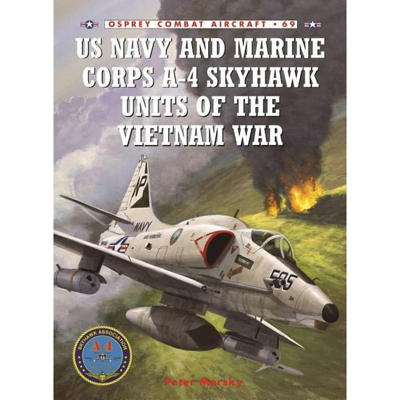 Combat Aircraft: US Navy and Marine Corps A-4 Skyhawk Units of the Vietnam War 1963–1973 (Series #69) (Paperback)
